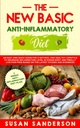 Den nya grundläggande antiinflammatoriska dieten: En enkel och snabb guide för en naturlig och hälsosam livsstil för att minska inflammationsnivån i mänsklig kropp och ... Baserat på de senaste studierna och bevisen