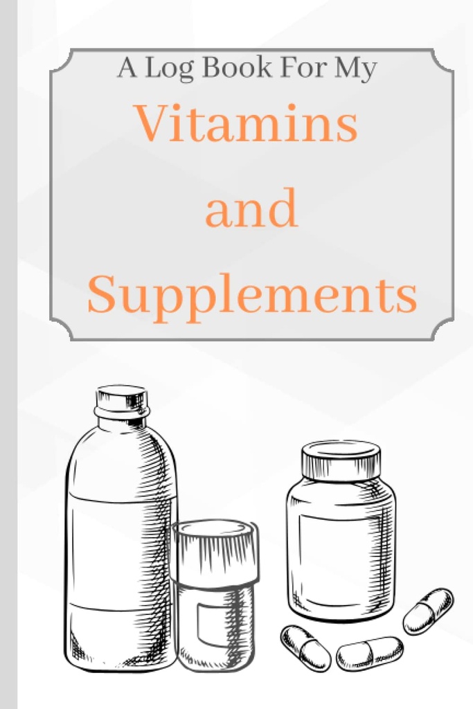 Vitaminer och tillägg: En logbok för mina vitaminer och tillägg för att hålla spår av ålder, symtom, dosering och användning