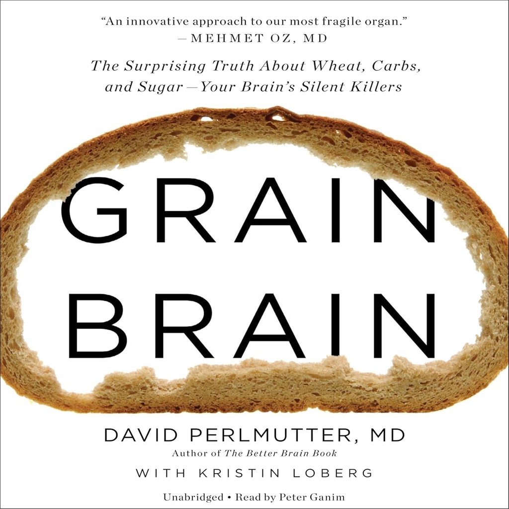 Grain Brain: Den överraskande sanningen om vete, kolhydrater och socker - din hjärna tysta mördare