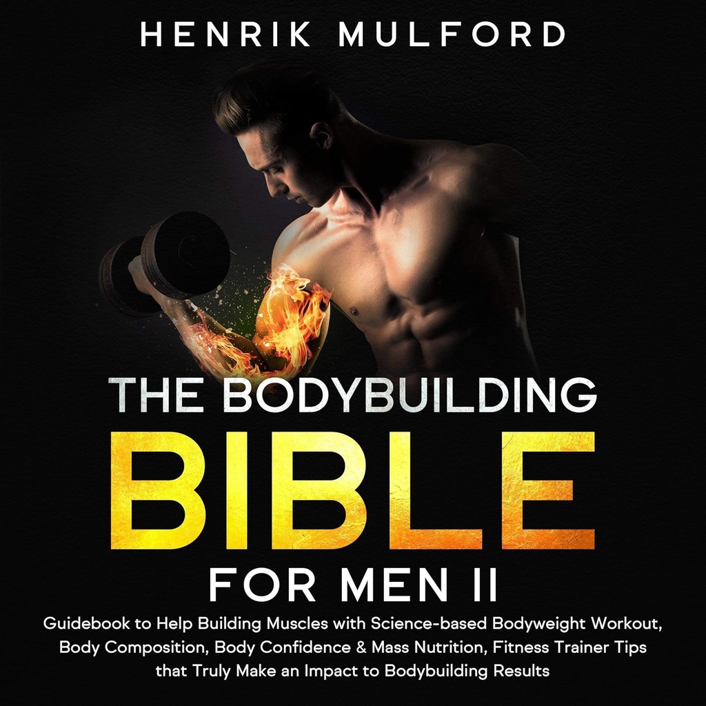 Bodybuilding Bibeln för Män II: Guidebook för att hjälpa till att bygga muskler med vetenskapsbaserad kroppsvikt träning, kroppssammansättning, kroppsförtroende och massnäring, fitness tränare tips Det gör verkligen en inverkan på bodybuilding resultat
