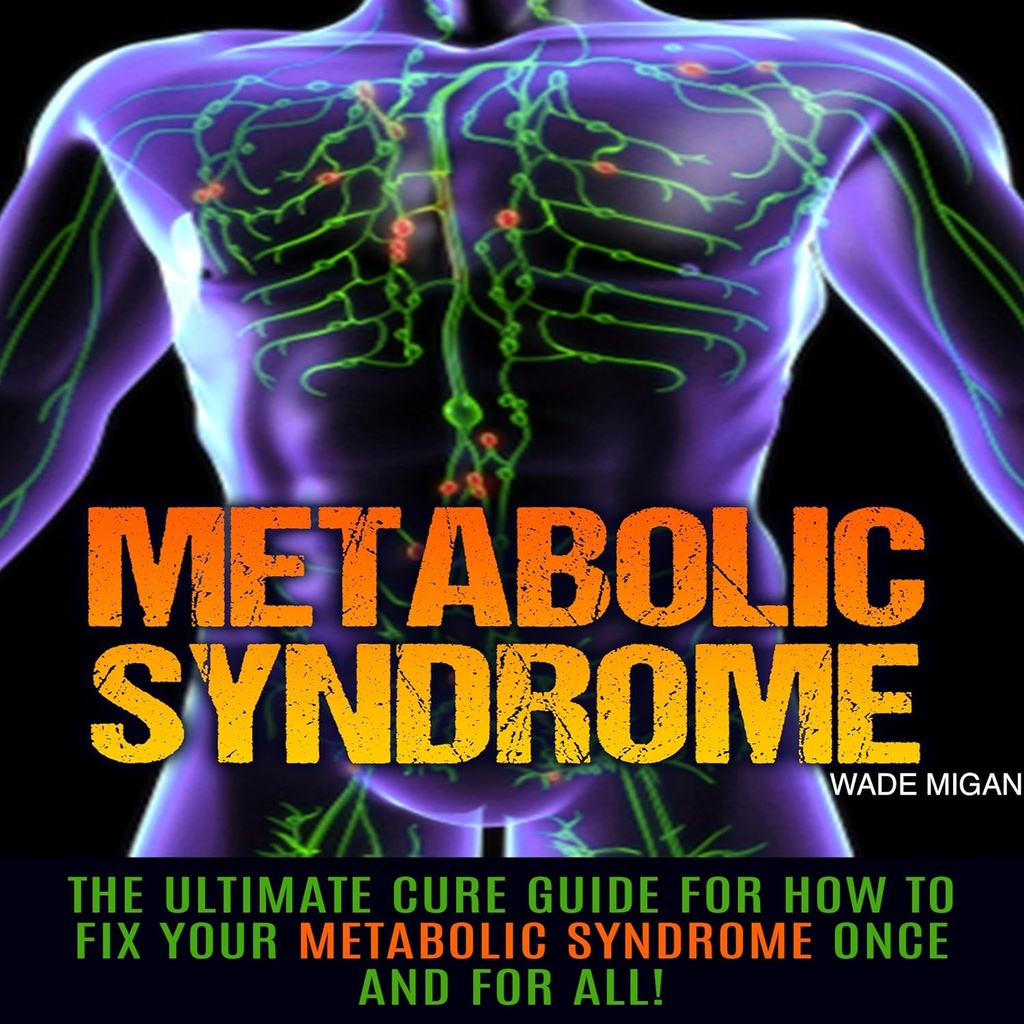 Metabolisk syndrom: Den ultimata botemedelsguiden för hur du fixar din metaboliska syndrom en gång för alla!