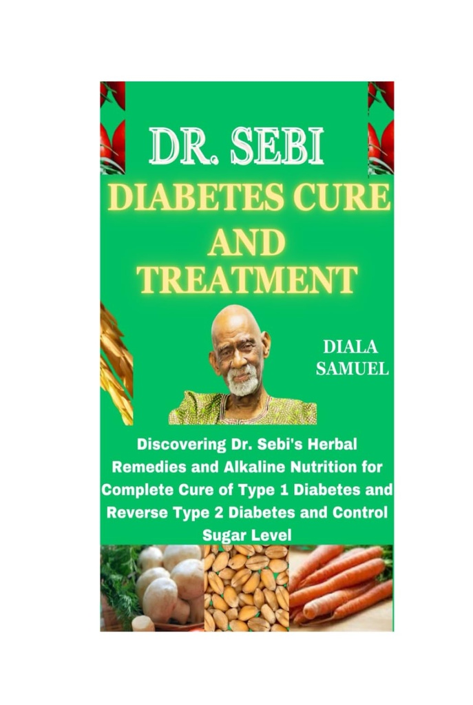 SEBI DIABETES CURE OCH TREATMENT: Upptäck Dr Sebis växtbaserade läkemedel och alkalisk näring för fullständig botemedel av typ 1-diabetes och omvänd typ 2-diabetes och kontroll sockernivå