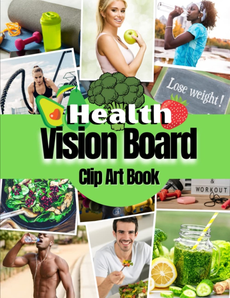 Health Vision Board Clip Art Book: Bilder, citat och ord för hälsa, fitness, wellness, mental hälsa, viktminskning och mer för både kvinnor och män. (Vision Board Supplies)