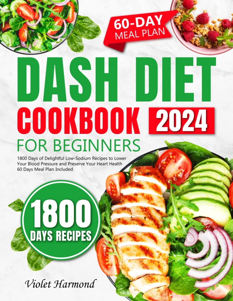 DASH Diet Cookbook för nybörjare: 1800 dagar av härliga låg-sodium recept för att sänka ditt blodtryck och bevara din hjärthälsa. 60 dagars måltidsplan ingår (ät bra, bättre)