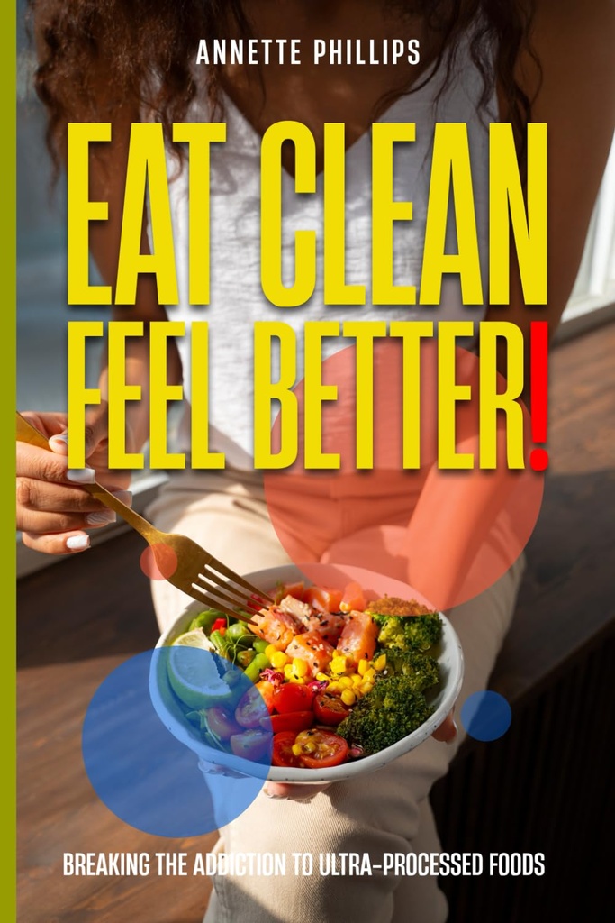 Ät ren: Känn dig bättre: Breaking the Addiction to Ultra-Processed Foods