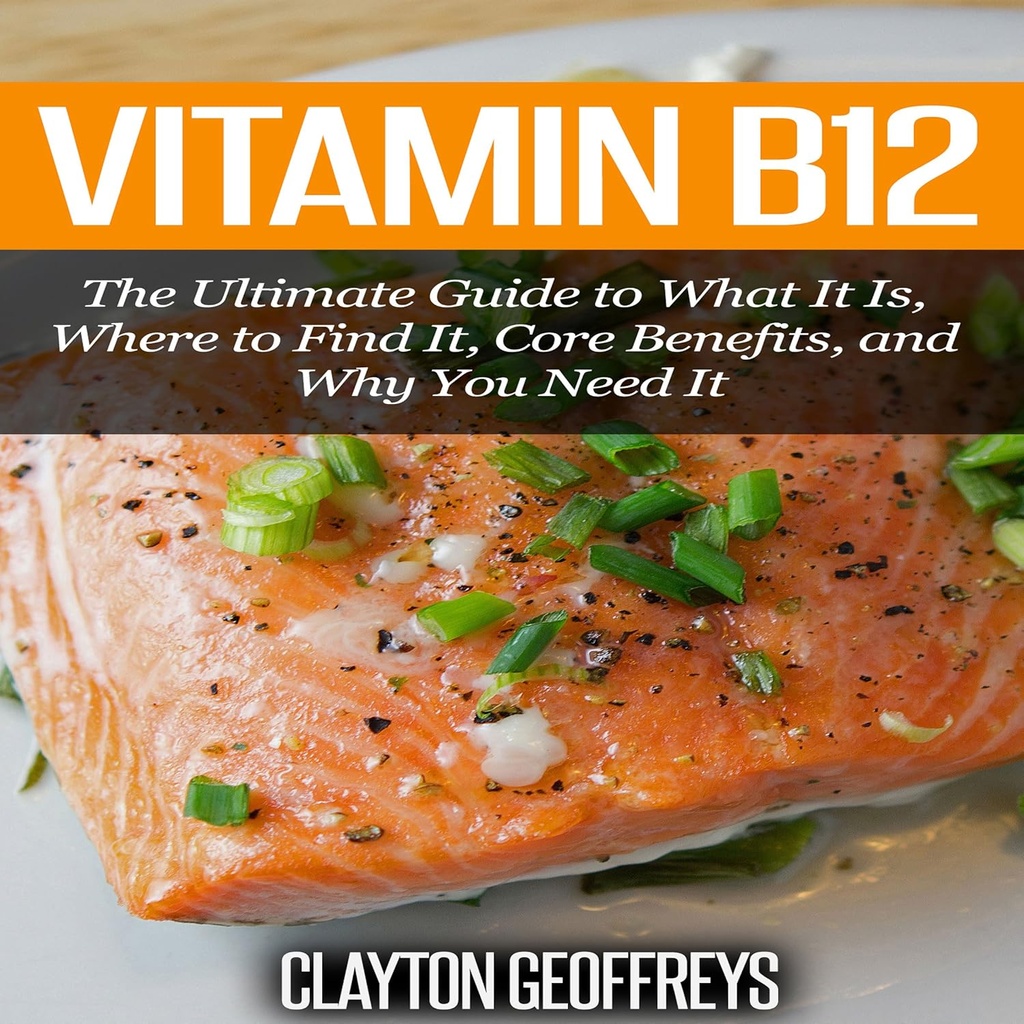 Vitamin B12: Den ultimata guiden till vad det är, var du hittar det, kärnfördelar och varför du behöver det