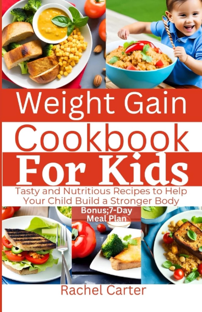 Weight Gain Cookbook för barn: Goda och näringsrika recept för att hjälpa ditt barn att bygga en starkare kropp