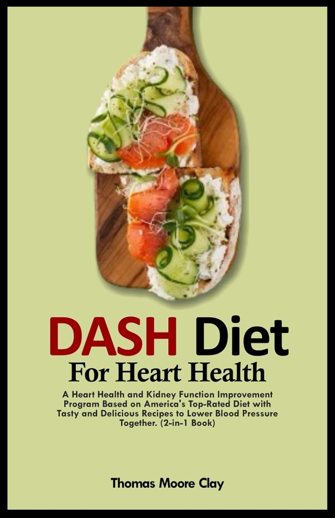 DASH DIET för HEART HEALTH: A Heart Health and Kidney Function Improvement Program Baserat på Amerikas topprankade diet med läckra och läckra recept för att sänka blodtrycket tillsammans. (2-i-1 bok)