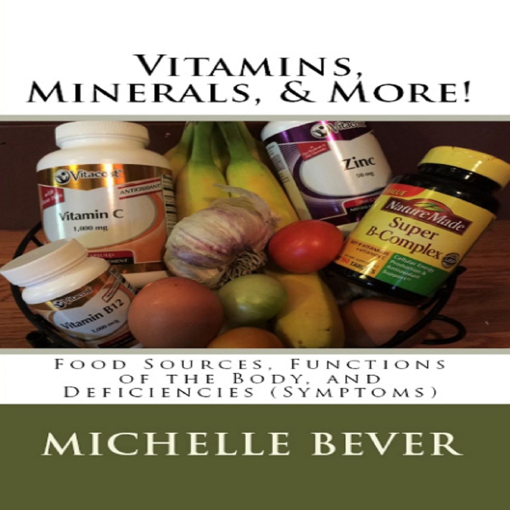 Vitaminer, mineraler och mer!: Matkällor, funktioner i kroppen och brister (symptom)
