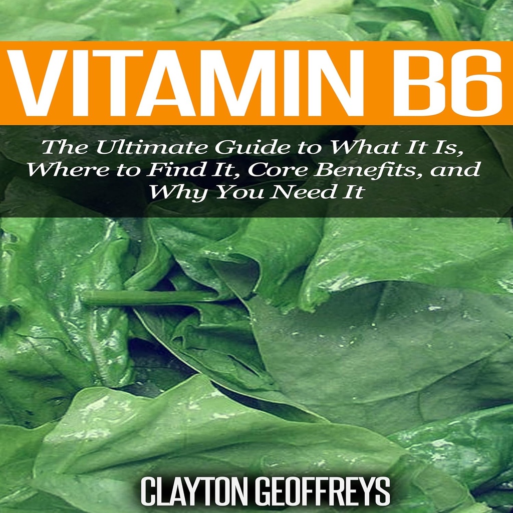 Vitamin B6: Den ultimata guiden till vad det är, var du hittar det, kärnfördelar och varför du behöver det