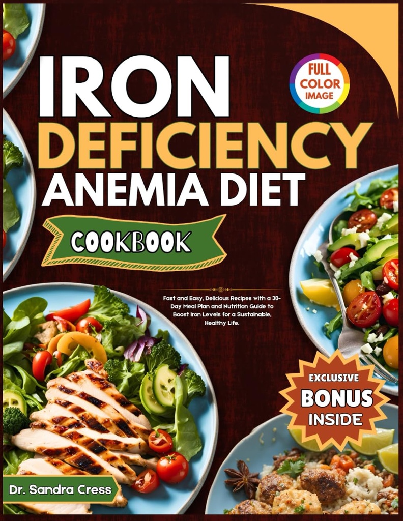 IRON DEFICIENCY ANEMIA DIET COOKBOOK: Snabba och enkla, läckra recept med en 30-dagars måltidsplan och näringsguide för att öka järnnivåerna för ett hållbart, hälsosamt liv