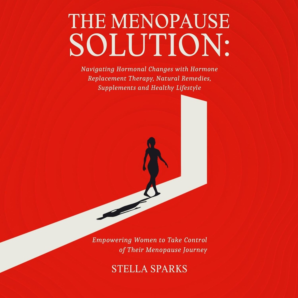 Menopauslösning: Navigera hormonella förändringar med hormonersättningsterapi, naturläkemedel, kosttillskott och hälsosam livsstil