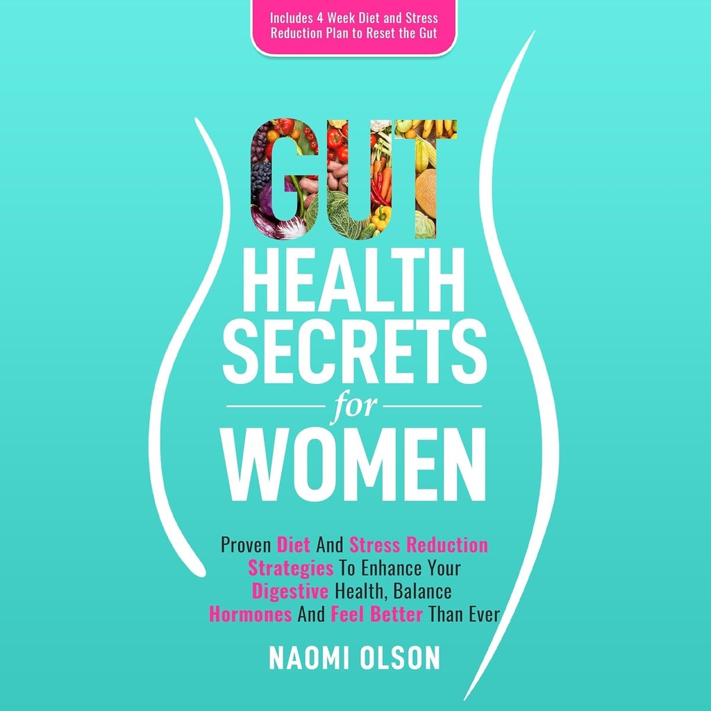 Gut Health Secrets för kvinnor: Beprövad kost och stressreduceringsstrategier för att förbättra din matsmältningshälsa, balanshormoner och känna sig bättre än någonsin