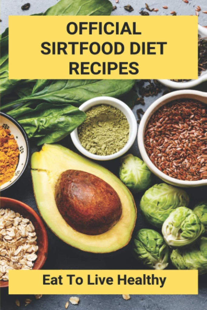 Officiella Sirtfood Diet Recept: Ät att leva hälsosamt: Sirtfood Diet Plan