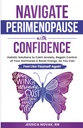 Navigate Perimenopause With Confidence: Holistic Solutions to Calm Anxiety, Regain Control of Your Hormones and Boost Energy, So You Can Feel Like Yourself Again