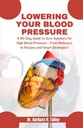 Lowering Your Blood Pressure: A 90-Day Guide to Sure Solutions for High Blood Pressure - From Reducers to Recipes and Smart Strategies"